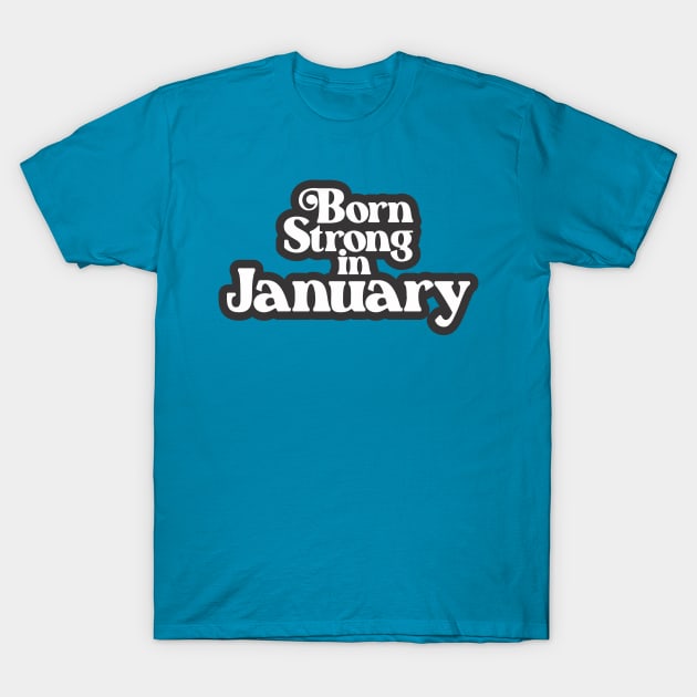 Born Strong in January (3) - Birth Month - Birthday T-Shirt by Vector-Artist